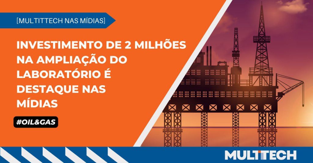 INVESTIMENTO DE R$ 2 MILHÕES NA AMPLIAÇÃO DOS LABORATÓRIOS DE O&G É DESTAQUE NAS MÍDIAS